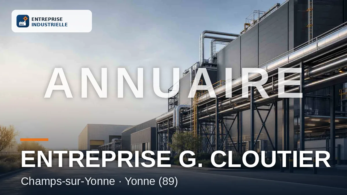 ENTREPRISE G. CLOUTIER, entreprise industrielle à Champs-sur-Yonne (89)
