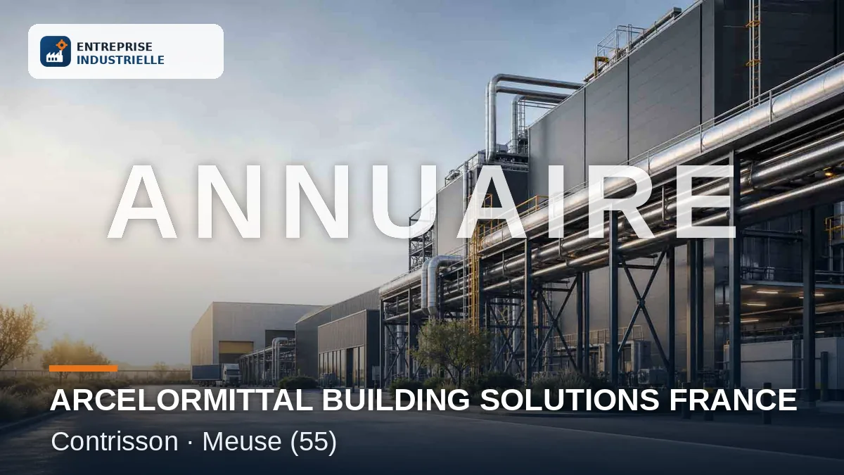 ARCELORMITTAL BUILDING SOLUTIONS FRANCE, entreprise industrielle à Contrisson (55)