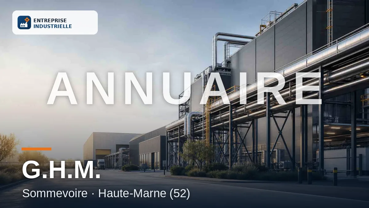 G.H.M., entreprise industrielle à Sommevoire (52)