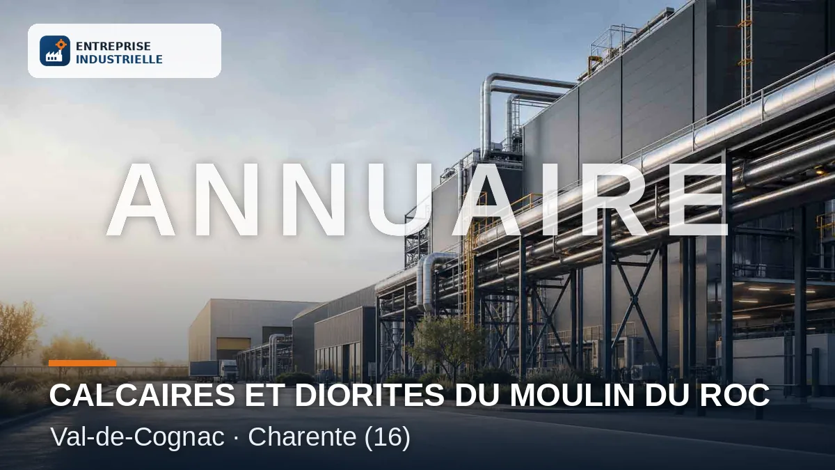 CALCAIRES ET DIORITES DU MOULIN DU ROC, entreprise industrielle à Val-de-Cognac (16)