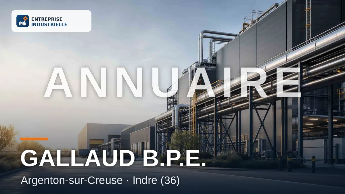 GALLAUD B.P.E., entreprise industrielle à Argenton-sur-Creuse (36)
