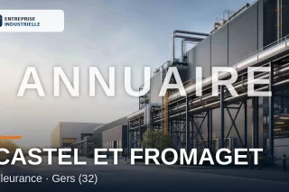 CASTEL ET FROMAGET, entreprise industrielle à Fleurance (32)