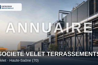 SOCIETE VELET TERRASSEMENTS, entreprise industrielle à Velet (70)