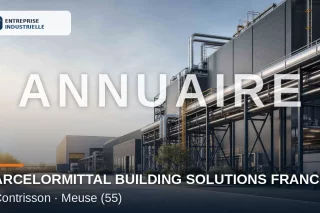 ARCELORMITTAL BUILDING SOLUTIONS FRANCE, entreprise industrielle à Contrisson (55)